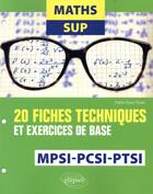 Couverture du livre « Mathématiques sup ; MPSI, PCSI, PTSI ; 20 fiches techniques et exercices de base » de Sophie Dupuy-Touzet aux éditions Ellipses