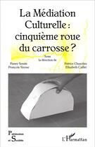 Couverture du livre « La médiation culturelle : cinquième roue du carrosse ? » de  aux éditions L'harmattan