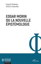 Couverture du livre « Edgar Morin ou la nouvelle épistémologie » de Auguste Nsonsissa aux éditions L'harmattan