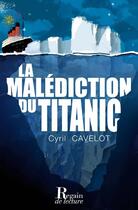 Couverture du livre « La malédiction du Titanic » de Cyril Cavelot aux éditions Regain De Lecture