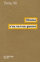 Couverture du livre « Obama s'en va-t-en guerre » de Tariq Ali aux éditions Fabrique