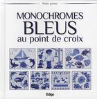 Couverture du livre « Monochromes bleus au point de croix » de Brigitte Roquemont aux éditions Edigo