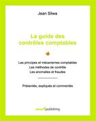 Couverture du livre « Le guide des contrôles comptables ; les principes et mécanismes comptables, les méthodes de contrôle, les anomalies et fraudes : présentés, expliqués, commentés » de Jean Sliwa aux éditions Emerit Publishing