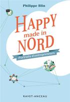 Couverture du livre « Happy made in Nord ; portraits d'entrepreneurs » de Philippe Blin aux éditions Ravet-anceau