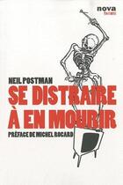 Couverture du livre « Se distraire à en mourir » de Neil Postman aux éditions Nova