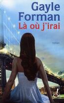 Couverture du livre « Là où j'irai » de Gayle Forman aux éditions Oh !