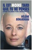 Couverture du livre « Il est moins tard que tu ne penses : carnet de bord d'une crapahuteuse » de Helene Benardeau aux éditions Jacques Flament