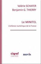 Couverture du livre « Le minitel ; l'enfance numérique de la France » de Valerie Schafer et Benjamin G. Thierry aux éditions Nuvis