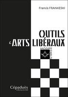 Couverture du livre « Outils & arts libéraux : mode d'emploi » de Francis Frankeski aux éditions Cepadues