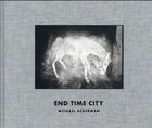 Couverture du livre « End time city » de Michael Ackerman aux éditions Xavier Barral