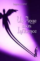 Couverture du livre « Un ange sous influence » de Brigitte Baumont aux éditions Rebelle Editions