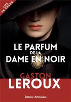 Couverture du livre « Le parfum de la dame en noir » de Gaston Leroux aux éditions Les Editions Retrouvees