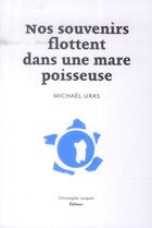 Couverture du livre « Nos souvenirs flottent dans une mare poisseuse » de Michael Uras aux éditions Lc Christophe Lucquin Editeur