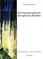 Couverture du livre « Sur le perron glissent des spectres d'ombre » de Florent Dumontier aux éditions De La Crypte