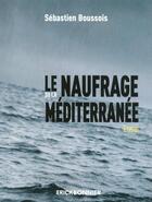 Couverture du livre « Le naufrage de la Méditerranée » de Sebastien Boussois aux éditions Erick Bonnier