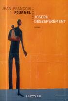 Couverture du livre « Joseph désespérément » de Jean-François Fournel aux éditions Le Passeur