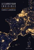 Couverture du livre « Le carrefour invisible ; une chronique française » de Fabrice Lardreau aux éditions Plein Jour