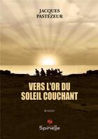 Couverture du livre « Vers l'or du soleil couchant » de Jacques Pastezeur aux éditions Spinelle