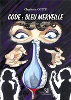 Couverture du livre « Code : bleu merveille : les mystérieuses aventures des soeurs Lacombe » de Charlotte Cottu aux éditions Les Trois Colonnes