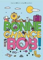 Couverture du livre « Bonne chance, Bob ! » de Arnaud Boutin et Sergio Lairla et Ana G. Lartitegui aux éditions Dessus Dessous