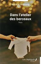 Couverture du livre « Dans l'atelier des berceaux » de David Kristanveig aux éditions Les Impliques