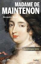 Couverture du livre « Madame de Maintenon, la presque reine » de Alexandre Maral aux éditions Belin