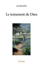 Couverture du livre « Le testament de Dieu » de Archambo Archambo aux éditions Edilivre