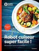 Couverture du livre « Healthy kitchen : robot cuiseur super facile ! ; 68 recettes saines et créatives » de  aux éditions Marabout
