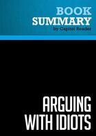 Couverture du livre « Summary: Arguing with Idiots : Review and Analysis of Glenn Beck's Book » de Businessnews Publishing aux éditions Political Book Summaries