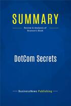 Couverture du livre « Summary : dotcom secrets (review and analysis of Brunson's book) » de Businessnews Publish aux éditions Business Book Summaries