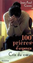 Couverture du livre « 100 prières d'urgence ; cris du coeur » de Jean-Paul Cazes aux éditions Salvator