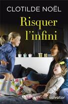 Couverture du livre « Risquer l'infini » de Clotilde Noel aux éditions Salvator