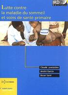 Couverture du livre « Lutte contre la maladie du sommeil et soins de santé primaire » de Garcia/Laveissi aux éditions Ird