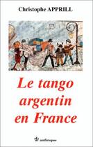 Couverture du livre « Le tango argentin en france » de Christophe Apprill aux éditions Economica