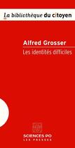 Couverture du livre « Les identités difficiles » de Alfred Grosser aux éditions Presses De Sciences Po