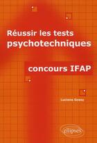 Couverture du livre « Réussir les tests psychotechniques ; concours IFAP » de Luciano Gossy aux éditions Ellipses