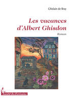 Couverture du livre « Les vacances d'albert ghisdon » de Ghislain De Bray G aux éditions Societe Des Ecrivains