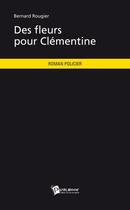 Couverture du livre « Des fleurs pour clementine » de Bernard Rougier aux éditions Publibook