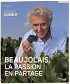 Couverture du livre « Beaujolais, la passion en partage » de Georges Duboeuf aux éditions Cherche Midi