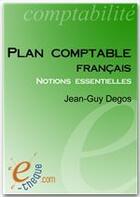 Couverture du livre « Plan comptable français ; notions essentielles » de Jean-Guy Degos aux éditions E-theque