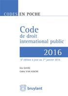 Couverture du livre « Code de droit international public 2015 » de Eric David et Cedric Van Assche aux éditions Bruylant