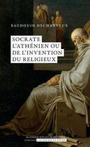 Couverture du livre « Socrate l'athénien ou de l'invention du religieux » de Baudouin Decharneux aux éditions Academie Royale De Belgique