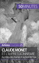 Couverture du livre « Claude Monet et l'impressionnisme : au milieu des champs et au bord de l'eau » de Marion Hallet aux éditions 50 Minutes