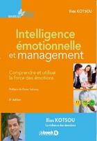 Couverture du livre « Intelligence émotionnelle et management ; comprendre et utiliser la force des émotions (4e édition) » de Ilios Kotsou aux éditions De Boeck Superieur
