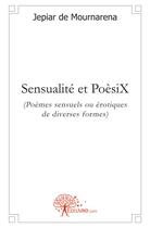 Couverture du livre « Sensualité et poèsix » de Jepiar De Mournarena aux éditions Edilivre