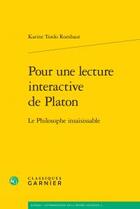 Couverture du livre « Pour une lecture interactive de Platon ; le philosophe insaisissable » de Karine Tordo Rombaut aux éditions Classiques Garnier