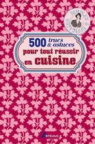 Couverture du livre « 500 trucs et astuces pour tout reussir en cuisine » de  aux éditions Artemis