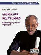 Couverture du livre « Gagner aux prud'hommes ; guide complet juridique et pratique » de Patrick Le Rolland aux éditions Editions Maxima