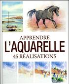 Couverture du livre « Apprendre l'aquarelle ; 45 réalisations » de  aux éditions Editions Esi