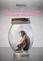 Couverture du livre « L'itinéraire tragi-comique d'une petite fonctionnaire » de Bibifree aux éditions Persee